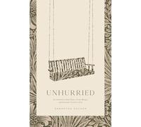 Unhurried: An Invitation to Slow Down, Create Margin, and Surrender Control to God