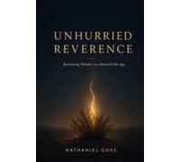 Unhurried Reverence: Recovering Wonder in a Burned-Out Age