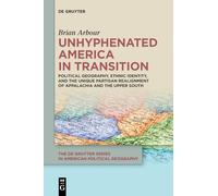 Unhyphenated America in Transition: Political Geography, Ethnic Identity, and the Unique Partisan Realignment of Appalachia and the Upper South (The ... Series in American Political Geography, 1)