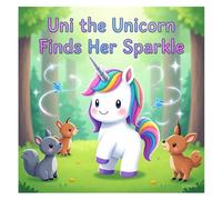 Uni the Unicorn Finds Her Sparkle - Story Book For Kids: A Heartwarming Storybook & Coloring Adventure About Kindness and Self-Discovery