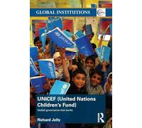 UNICEF (United Nations Children's Fund): Global Governance That Works (Global Institutions)