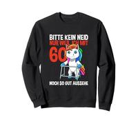 Unicorn 60th Birthday Bitte Kein Neid - 60 Jahre alt Sweatshirt