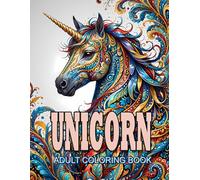 Unicorn Adult Coloring Book: Beautiful Mythical Magical Beasts of Legend and Mystery
