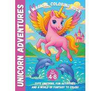 Unicorn Adventures - A Magical Coloring Book for Kids Ages 4-8: Cute Unicorns, Fun Activities, and a World of Fantasy to Color!: A charming unicorn ... dolphins, tiger cubs, and forest friends.
