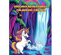 Unicorn Adventures Colouring Corner: Fun and Magical Unicorn Colouring Pages for Kids Ages 5-12
