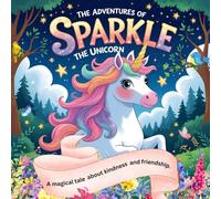 Unicorn Adventures - The Adventure of Sparkle The Unicorn: A Magical Tale Of Kindness And Friendship, Perfect Story Book For Children Age 3-8 Years, Great Bedtime Stories: Unicorn Bedtime Stories