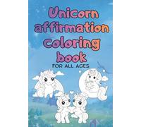 Unicorn Affirmation Coloring Book: For All Ages, Bold and Easy, Simple and Big Designs for Relaxation Featuring Magical Unicorns with qoutes
