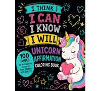 Unicorn Affirmation Coloring Book for Kids: 100 Positive Affirmations to Color for Confidence, Kindness, Courage, Self-Love & Growth