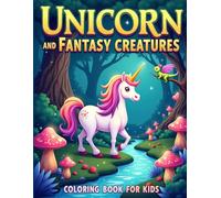 Unicorn and Fantasy Creatures Coloring Book for Kids: 50 Cute and Magical Mythical Animals, Dragons, Pegasus, and Fairy Tale Friends for Girls and Boys Ages 4-8
