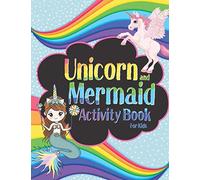 Unicorn and Mermaid Activity Book For Kids: Fun and relaxation Magical Unicorn and Mermaid For Kids Dot to Dot, Maze, How to Draw and More