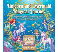 Unicorn and Mermaid Magical Journey: A Coloring and Activity Book for Kids Ages 4-8: Featuring Puzzles, Connect the Dots, and Interactive Storytelling Fun