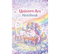 Unicorn Art Notebook: A Cute Drawing Journal for Kids with 100 Blank Pages - Adorable Unicorn-Themed Sketchbook, 6x9 in Paperback with White Paper