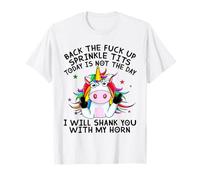 Unicorn Back The Fuck Up Sprinkle TIts Today Is Not The Day T-Shirt