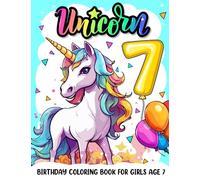 Unicorn Birthday Coloring Book For Girls Age 7: Books For 7 Year Old Girls, Magical Unicorn Party Favors For Youth Girl, Fairy Tale Coloring Books, ... For Girls Age 7, 7 Year Old Girl Gift Ideas