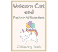 Unicorn Cat and Positive Affirmations Colouring Book: Stress Relief, Relaxation & Self-Love | Boost Confidence & Spark Creativity