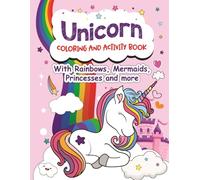 Unicorn Coloring and Activity Book: With Rainbows, Mermaids, Princesses and more