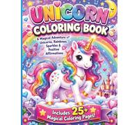 Unicorn Coloring Book: A Magical Adventure Filled with Unicorns, Rainbows, Sparkles & Positive Affirmations