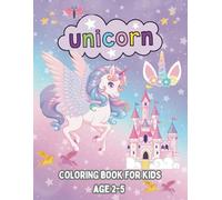 UNICORN COLORING BOOK AGE 2-5: PICTURES OF UNICORNS, CASTLES AND MANY MORE!: GREAT GIFT FOR TODDLERS AND PRESCHOOLARS.