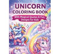 Unicorn Coloring Book for Kids: 55 Unique Magical Unicorn Coloring Designs with Fun Quotes for Creative Kids
