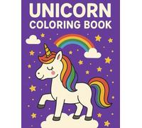 Unicorn Coloring Book for Kids: A Magical and Whimsical Unicorn Designs: Packed with Rainbows, Smiles, and Sparkles - 50 Adorable Unicorn Scenes to ... Ages 4 and Up! Unicorn Birthday Party Favour!