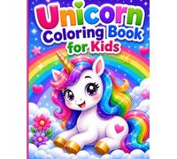 Unicorn Coloring Book for Kids Ages 4-8 Cute Magical Unicorns, Rainbows & Fantasy Fun Coloring Pages.: A Dreamy Coloring Adventure Full of Magic & Joy ... for Unicorn Lovers - Relaxing & Creative Fun