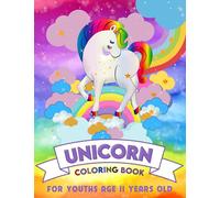 Unicorn Coloring Book For Youths Age 11 Years Old: Relaxation and Stress-Relief Activity Book - Coloring Book with Cute & Beautiful Coloring Pagescoloring book