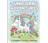 Unicorn Coloring Book Part 2: Magical Creatures , Rainbows, and Fun Pages for Kids Ages 4-8