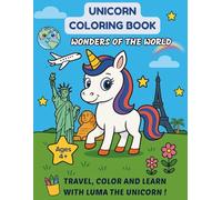 UNICORN COLORING BOOK - WONDERS OF THE WORLD: TRAVEL, COLOR AND LEARN WITH LUMA THE UNICORN !