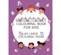 Unicorn Colouring Book for Kids: 60 Large, Fun, Cute Unicorn Scenes to Colour and Enjoy: A Fun and Engaging Way for Kids to Enhance Motor Skills