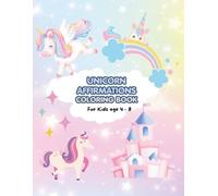 Unicorn Colouring With Positive Affirmations: A Colouring Workbook Kids ages between 4 - 8 years (Kids Mindfulness Books)