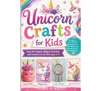 Unicorn Crafts for Kids: Easy DIY Projects, Magical Activities, and Creative Fun for Girls Ages 4-8 Written for every little girl who believes in color, glitter, and the power of her own imagination.