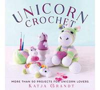 Unicorn Crochet: 50 Totally Cute Projects!