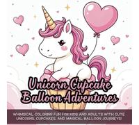 Unicorn Cupcake Balloon Adventures: Coloring Book for Adults and Kids, Bold and Easy, Simple and Big Designs, adorable unicorn cupcake balloon coloring book, cute designs for kids adults