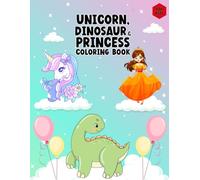 unicorn, dinosaur and princess coloring book for kids: fun and magical cute coloring book for kids all ages