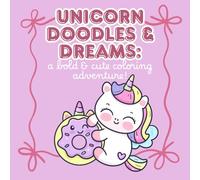 Unicorn Doodles & Dreams: A Bold and Cute Coloring Adventure