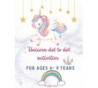 Unicorn dot to dot activities for 4-8 years old: Magical Adventures: Connect the Dots and Reveal Your Unicorn Friends!