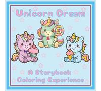 Unicorn Dreams A Storybook Coloring Experience: Gentle, Joyful Scenes for Kids Ages 5-8 | Builds Focus, Confidence & Imagination