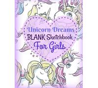 Unicorn Dreams: Blank Sketchbook for Girls: Volume 3 (Featuring CUTE Unicorn Doodle Pages with Hearts, Stars and More! Great for Road Trips)