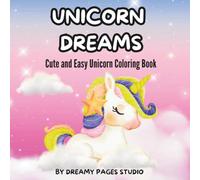 Unicorn Dreams: Cute and Easy Unicorn Coloring Book for Adults and Teens with Relaxing Designs