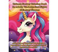 Unicorn Fantasy Coloring Book for Adults Vol.2: Mystical Nights & Fantasy Flowers: 52 New Unicorn Illustrations with Enchanted Landscapes, Floral ... Enchanted Worlds of Magic & Relaxation)