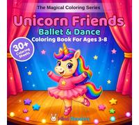 Unicorn Friends: Ballet & Dance: A Magical Coloring Book for Kids Ages 3-8 | 30+ Single-Sided Pages with Dance Studios, Recitals, and Stage Performances (The Magical Coloring Series)