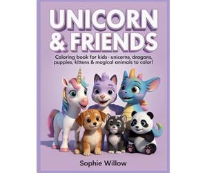 Unicorn & Friends Coloring Book for Kids: Unicorns, dragons, puppies, kittens & magical animals to color!