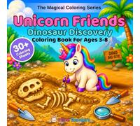 Unicorn Friends: Dinosaur Discovery: A Magical Coloring Book for Kids Ages 3-8 | 30+ Single-Sided Pages of Adorable Unicorn and Dinosaur Scenes with ... Adventures (The Magical Coloring Series)