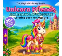 Unicorn Friends: Enchanted Adventures: A Magical Coloring Book for Kids Ages 3-8 | 30+ Single-Sided Magical Pages of Gardens, Libraries, Jousting, ... & Royal Friends (The Magical Coloring Series)
