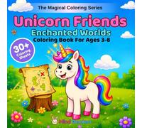 Unicorn Friends: Enchanted Worlds: A Magical Coloring Book for Kids Ages 3-8 | 30+ Magical Scenes with Fairies, Castles, Crystals, Butterflies & More (The Magical Coloring Series)