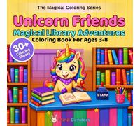 Unicorn Friends: Magical Library Adventures: A Magical Coloring Book for Kids Ages 3-8 | 30+ Single-Sided Pages of Unicorns with Library, Reading & Storytime Scenes (The Magical Coloring Series)