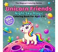 Unicorn Friends: Night Sky Magic: A Magical Coloring Book for Kids Ages 3-8 | 30+ Single-Sided Pages Featuring Cute Unicorns with Galaxy Manes, Stars, ... Adventures (The Magical Coloring Series)