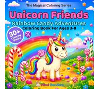 Unicorn Friends: Rainbow Candy Adventures: A Magical Coloring Book for Kids Ages 3-8 | 30+ Single-Sided Pages of Unicorns in Candy Wonderlands, ... Sweet Surprises (The Magical Coloring Series)