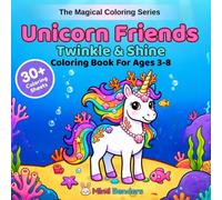 Unicorn Friends: Twinkle & Shine: A Magical Coloring Book for Kids Ages 3-8 | 30+ Adorable Unicorn Scenes with Stars, Moons & Rainbows (The Magical Coloring Series)