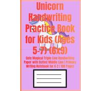 Unicorn Handwriting Practice Book for Kids (Ages 5-7) (6x9): Cute Magical Triple Line Handwriting Paper with Dotted Middle Line | Primary Writing Notebook for K-2 | 100 Pages